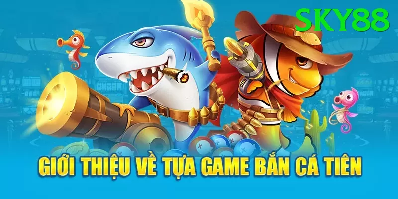 Game Bắn Cá - Phần thưởng khổng lồ - Chơi ngay